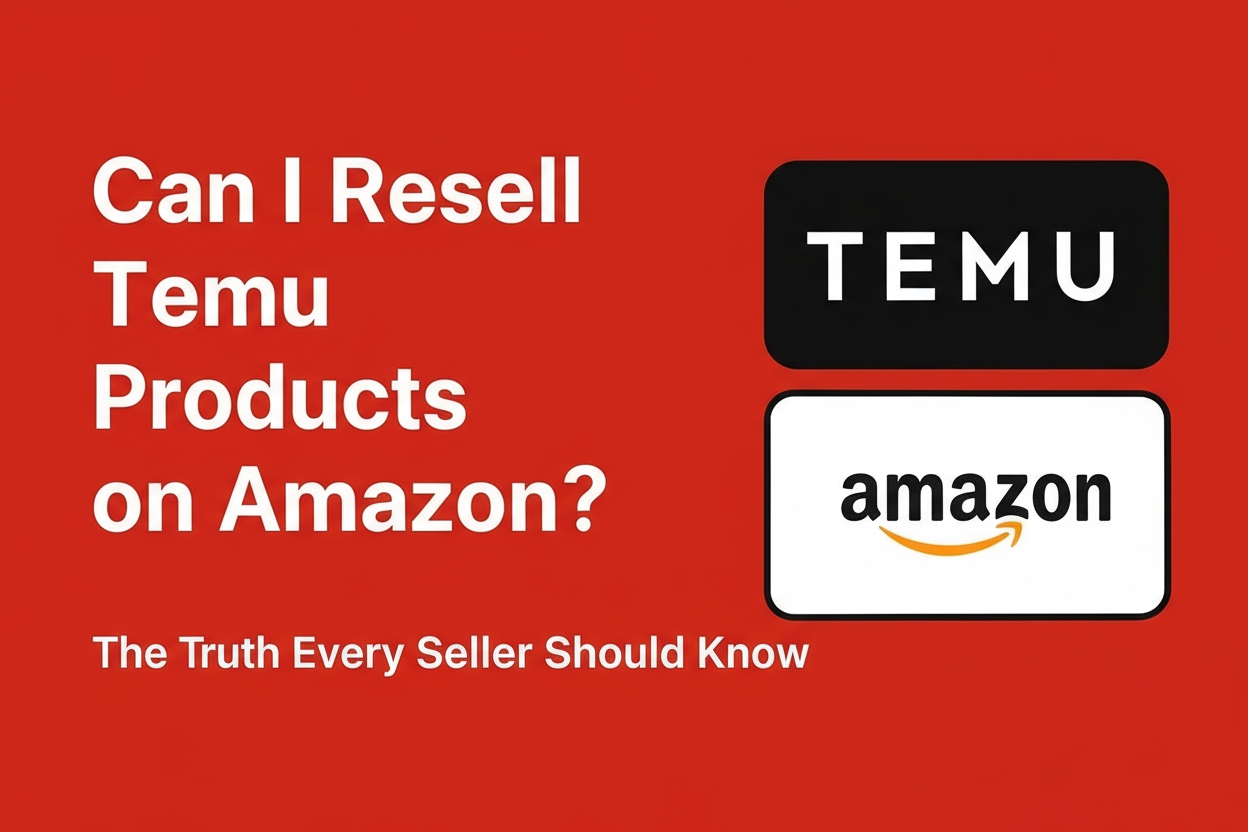 Can I Resell Temu Products on Amazon? The Truth Every Seller Should Know